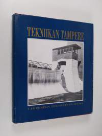 Tekniikan Tampere : tekniikka ja teollisuus Tampereen rakentajina