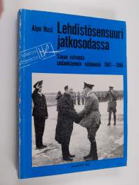 Lehdistösensuuri jatkosodassa : sanan valvonta sodankäynnin välineenä 1941-1944