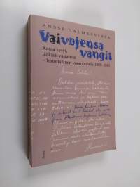 Vaivojensa vangit : kansa valitti ja lääkäri auttoi : historiallinen vuoropuhelu 1889-1916