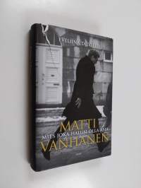 Matti Vanhanen : mies joka halusi olla asia (signeerattu)