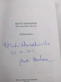 Matti Vanhanen : mies joka halusi olla asia (signeerattu)