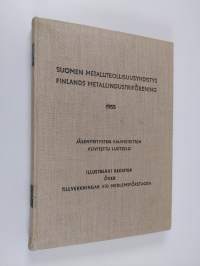 Suomen metalliteollisuusyhdistys ry : jäsenyritysten valmisteitten kuvitettu luettelo 1955 = Finlands metallindustriförening rf 1955 : illustrerat register över t...