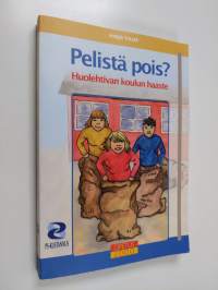 Pelistä pois : huolehtivan koulun haaste