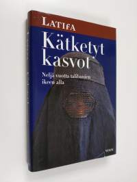 Kätketyt kasvot : neljä vuotta talibanien ikeen alla