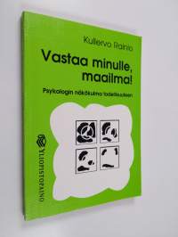 Vastaa minulle, maailma! : psykologin näkökulma todellisuuteen