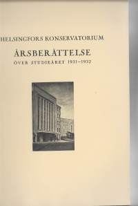 Helsingfors Konservatorium Årsberättelse 1931-1932 - Vuosikertomus.  Sibelius-Akatemia perustettiin Helsingin Musiikkiopiston nimellä vuonna 1882 yksityisestä