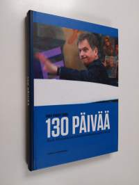 130 päivää : Sauli Niinistön presidentinvaalikampanjan tarina