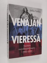 Venäjän vieressä : Suomen turvallisuusilmasto 1990-2012