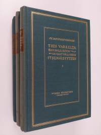 Tien varrelta kansalliseen ja valtiolliseen itsenäisyyteen : kirjoitukisia ja puheita 1-3