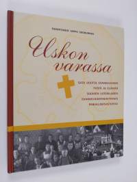 Uskon varassa : sata vuotta evankeliumin työtä ja elämää Suomen luterilaisen evankeliumiyhdistyksen paikallisosastoissa