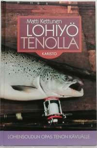 Lohiyö Tenolla - Lohensoudun opas Tenon kävijälle. (Kalastus)