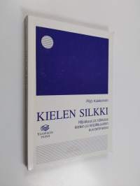 Kielen silkki : hiljaisuus ja rakkaus kielen ja kirjallisuuden kuvastimessa (signeerattu, tekijän omiste)