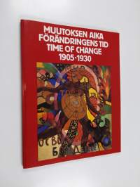 Muutoksen aika 1905-1930 : venäläistä avantgardea neuvostoliittolaisista yksityiskokoelmista = Förändringens tid 1905-1930 : ryskt avantgarde ur sovjetiska privat...