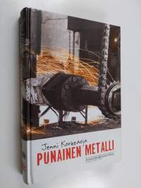 Punainen metalli : kommunistit ja kansandemokraatit Suomen Metallityöväen Liitossa vuosina 1899-1983