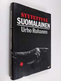 Syytettynä suomalainen : Lilja ja Urho Ruhasen elämäntien kirja