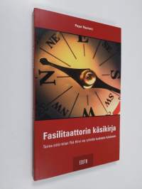 Fasilitaattorin käsikirja : tarina siitä miten Ykä Hirvi vie ryhmän tuskasta tulokseen (ERINOMAINEN)