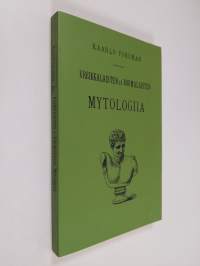 Kreikkalaisten ja roomalaisten mytologiia eli jumalaistarut ja sankarisadut (näköispainos) (ERINOMAINEN)