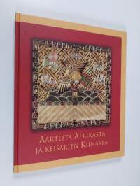 Aarteita Afrikasta ja keisarien Kiinasta = Skatter från Afrika och kejsartidens Kina = Treasuers from Africa and imperial China