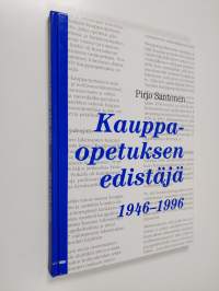 Kauppaopetuksen edistäjä : Suomen kauppaopettajat - Handelslärarna i Finland ry 1946-1996