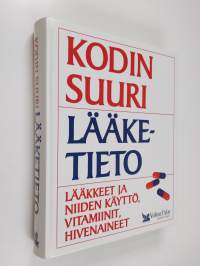 Kodin suuri lääketieto : lääkkeet ja niiden käyttö, vitamiinit, hivenaineet