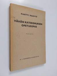 Vähän katekismuksen opetusopas : historiallinen johdatus, selityksiä ja opatussuunnitteluja
