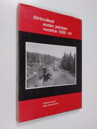 Siirtoväkeä sodan jaloissa vuosina 1939-44