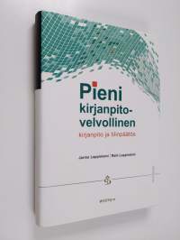 Pieni kirjanpitovelvollinen : kirjanpito ja tilinpäätös