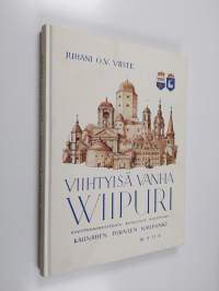 Viihtyisä vanha Wiipuri : kulttuurimuistojen, kuulujen puistojen, kauniiden tornien kaupunki