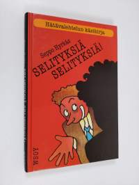 Selityksiä, selityksiä! : hätävalehtelun käsikirja