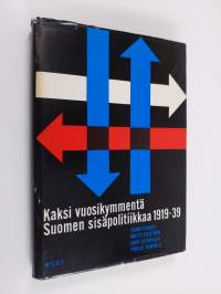 Kaksi vuosikymmentä Suomen sisäpolitiikkaa : 1919-1939