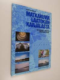 Matkakuvia Laatokan-Karjalasta : tulkua muutkii katsomua : matkakuvia Kiziltä, Sortavalasta, Jaakkimasta, Lahdenpohjasta ja Valamosta kesällä 1988