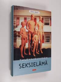 Tulevaisuuden seksielämä : viettien vallankumouksia