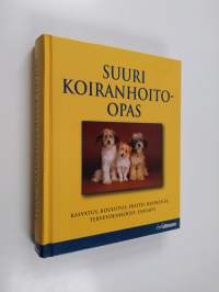 Suuri koiranhoito-opas : hankinta, koulutus, hoito, ravinto, terveydenhoito, ensiapu