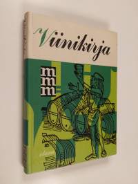 Viinikirja : yleistä viinitietoutta : parhaat vuosikerrat : neuvoja viinien temperoinnista ja valinnasta juhlaan ja arkeen