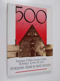 Vantaan Pyhän Laurin kirkko 500 = Helsinge kyrka St Lars 500 : tutkielmia kirkon historiasta