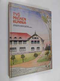 Työ miehen kunnia : arkkitehti Yrjö Blomstedt Jyväskylän seminaarin lehtorina vuosina 1898-1912 (ERINOMAINEN)