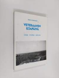 Veteraanin iltapäivä : runoja, novelleja, pakinoita (signeerattu, tekijän omiste)