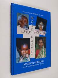 Lähetystyön monet kasvot : Suomen vapaa ulkolähetys 70 vuotta = Manifold missions : Finnish Free Foreign Mission 70 years
