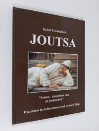 Joutsa : tekemisen iloa ja joutenoloa = happiness in achievment and leisure time