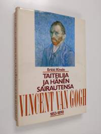 Taiteilija ja hänen sairautensa : Vincent van Gogh 1853-1890