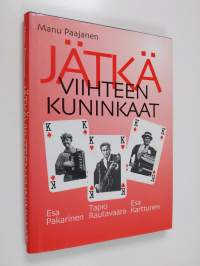 Jätkäviihteen kuninkaat : jätkäviihteen kuninkaat Tapio Rautavaara, Esa Pakarinen ja Esa Karttunen kiersivät iltama- ja tanssipaikkoja yli 30 vuotta : Esa Karttun...