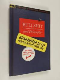 Bullshit and philosophy : guaranteed to get perfect results every time