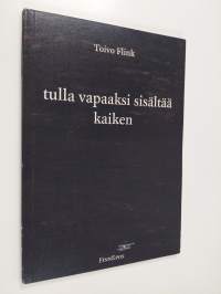 Tulla vapaaksi sisältää kaiken (signeerattu, tekijän omiste)