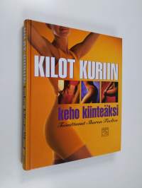 Kilot kuriin : keho kiinteäksi