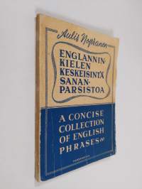 Englanninkielen keskeisintä sananparsistoa = a concise collection of English phrases