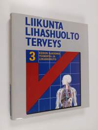 Kehon rakenne, toiminta ja lihashuolto