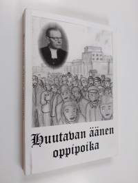 Huutavan äänen oppipoika : kertomus Eliel Aleksanteri Aunon elämänvaiheista