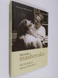 Savotalta maaherraksi : Uki Voutilaisen elämä ja elämäntyö