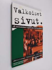 Valkoiset sivut, eli, Suomalainen oppikoulu Itä-Karjalassa : Äänislinnan Yhteislyseo 1942-44