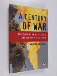 A century of war : Anglo-American oil politics and the new world order